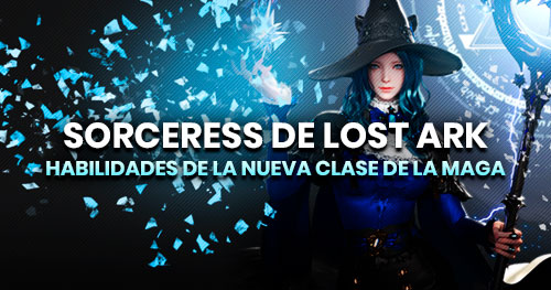 Habilidades de la Sorceress, nueva clase avanzada de la Maga